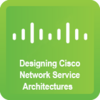 Designing CISCO Network Service Architectures 