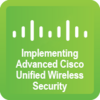 Implementing Advanced CISCO Unified Wireless Security